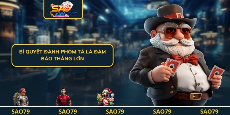 Bí quyết đánh phỏm tá lả đảm bảo thắng lớn