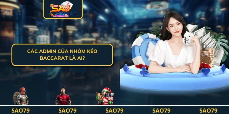 Các admin của nhóm kéo baccarat là ai?