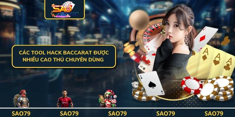 Các Tool hack baccarat được nhiều cao thủ chuyên dùng 