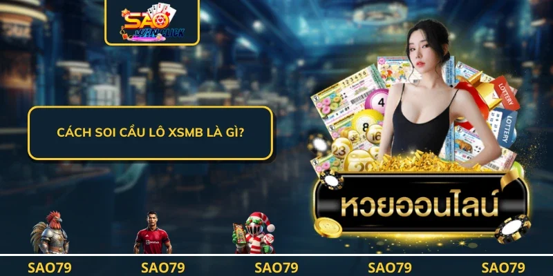 Cách soi cầu lô xsmb là gì?