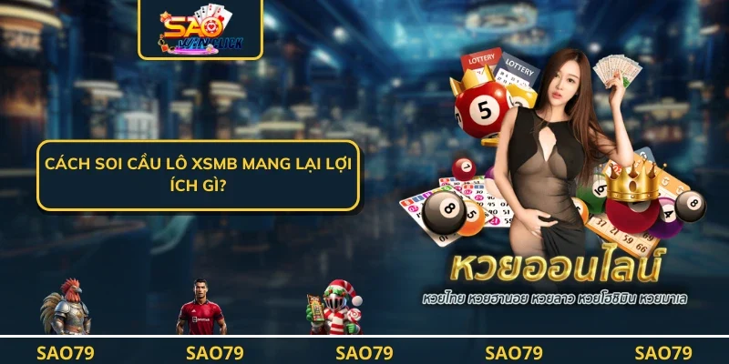 Cách soi cầu lô xsmb mang lại lợi ích gì?
