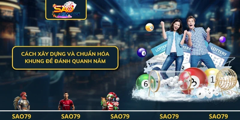 Cách xây dựng và chuẩn hóa khung đề đánh quanh năm