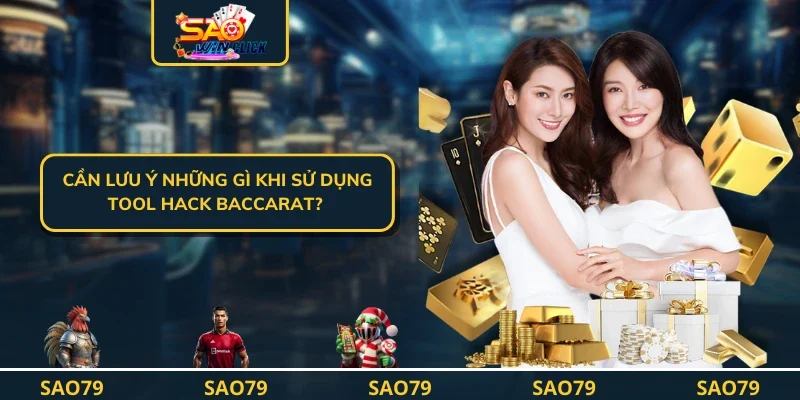 Cần lưu ý những gì khi sử dụng Tool hack baccarat? 