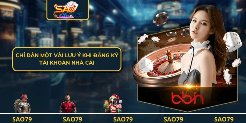 Chỉ dẫn một vài lưu ý khi đăng ký tài khoản nhà cái