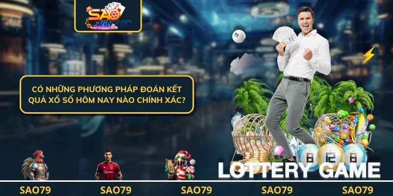 Có những phương pháp đoán kết quả xổ số hôm nay nào chính xác?