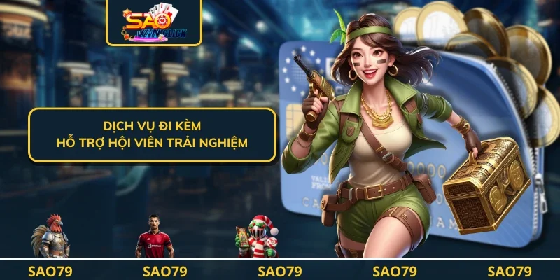 Dịch vụ đi kèm hỗ trợ hội viên trải nghiệm