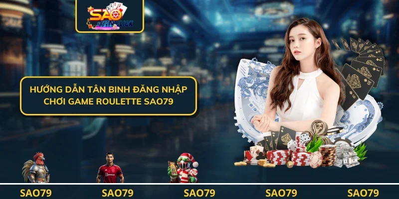 Hướng dẫn tân binh đăng nhập chơi game Roulette SAO79