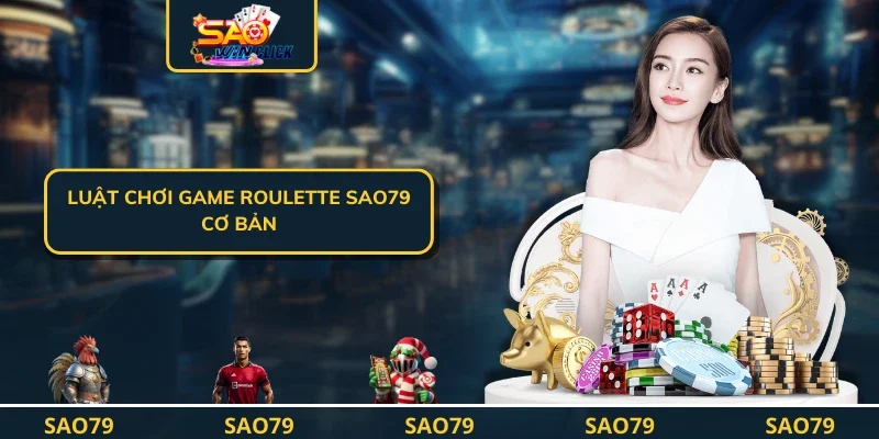 Luật chơi game Roulette SAO79 cơ bản