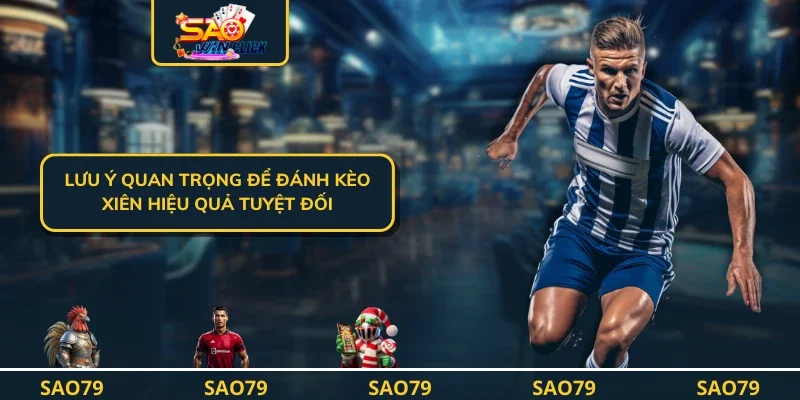 Lưu ý quan trọng để đánh kèo xiên hiệu quả tuyệt đối