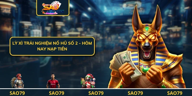 Lỳ xì trải nghiệm Nổ hũ số 2 - Hôm nay nạp tiền