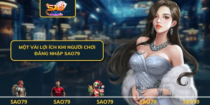 Một vài lợi ích khi người chơi đăng nhập SAO79