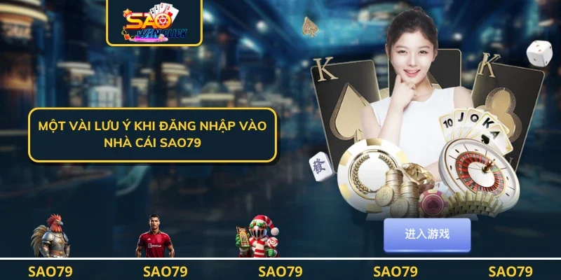 Một vài lưu ý khi đăng nhập vào nhà cái SAO79