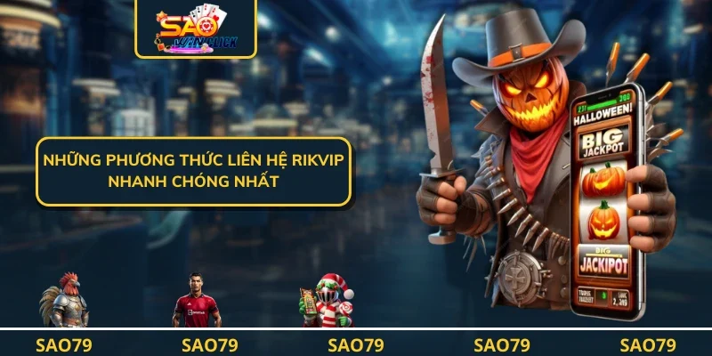 Những phương thức liên hệ Rikvip nhanh chóng nhất