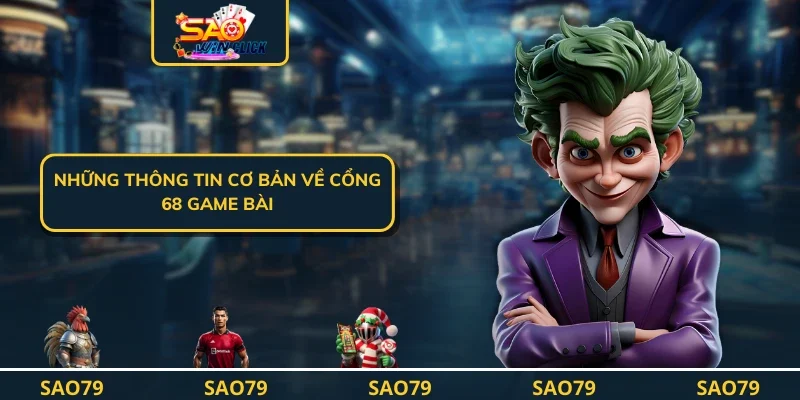 Những thông tin cơ bản về cổng 68 game bài