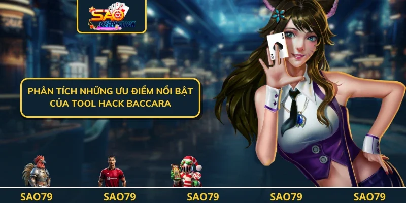 Phân tích những ưu điểm nổi bật của Tool hack baccara
