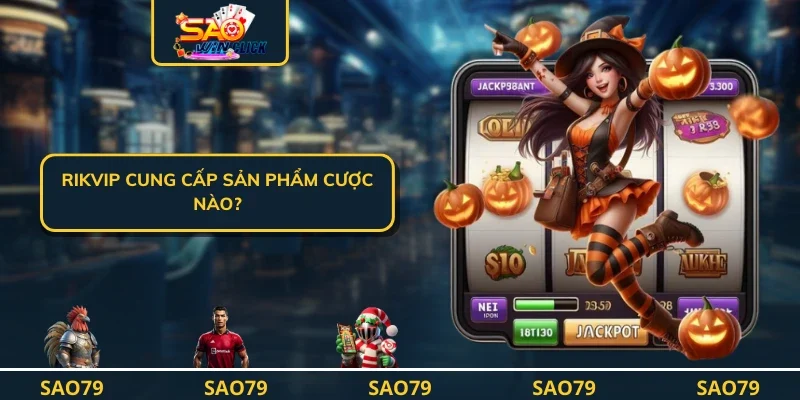 Rikvip cung cấp sản phẩm cược nào?