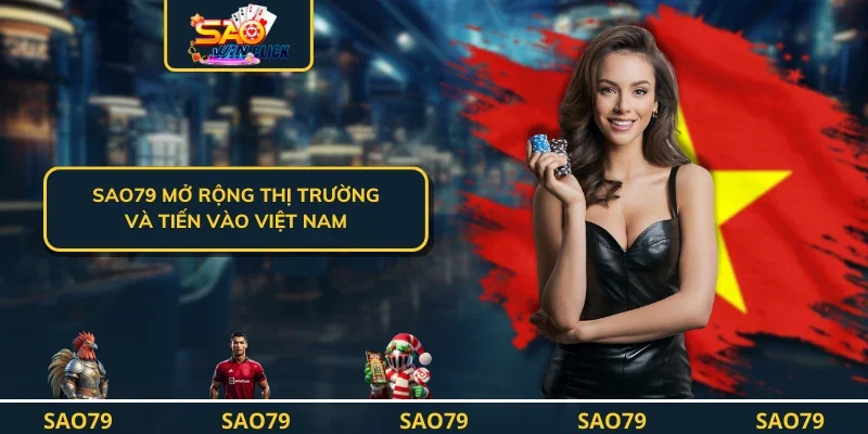 SAO79 mở rộng thị trường và tiến vào Việt Nam