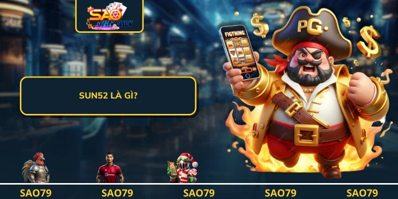 SUN52 là gì?