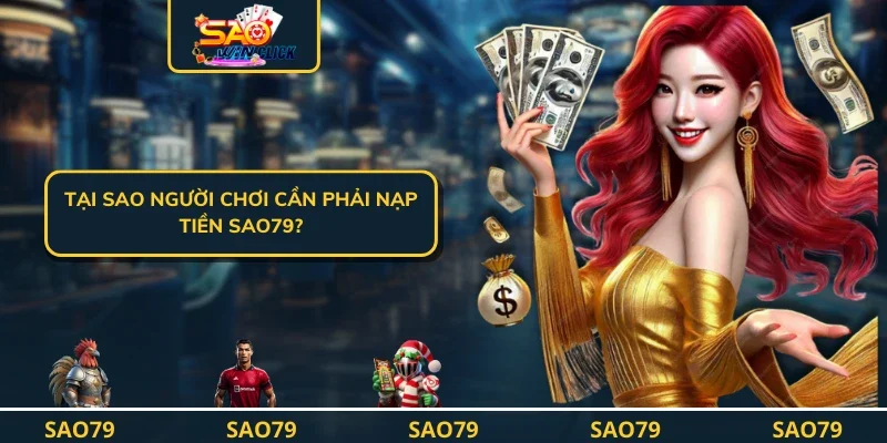 Tại sao người chơi cần phải nạp tiền SAO79?