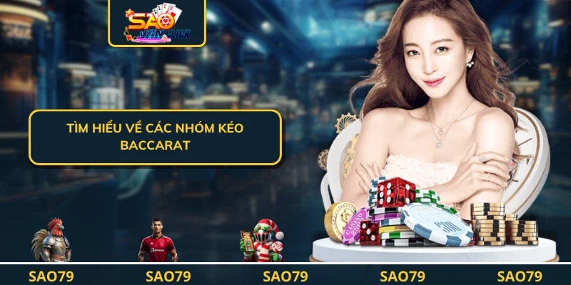 Tìm hiểu về các nhóm kéo baccarat