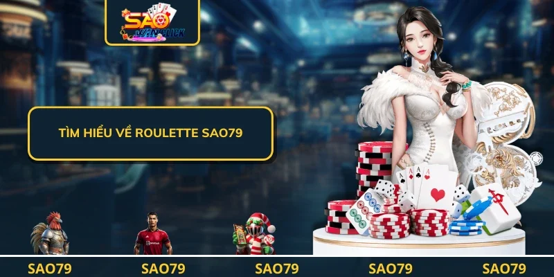 Tìm hiểu về roulette SAO79