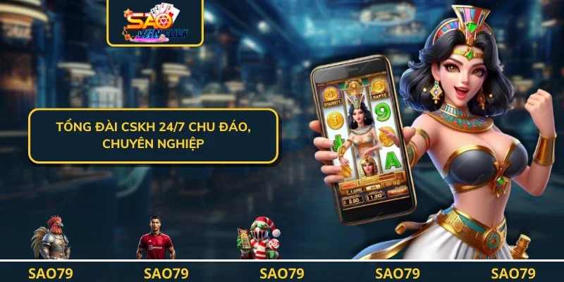 Tổng đài CSKH 24/7 chu đáo, chuyên nghiệp