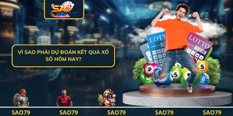 Vì sao phải dự đoán kết quả xổ số hôm nay?