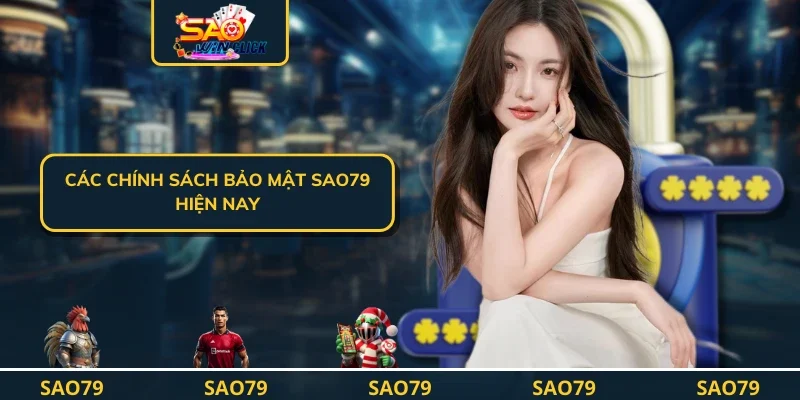 Các chính sách bảo mật SAO79 hiện nay