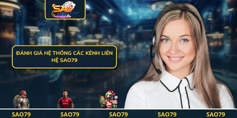 Đánh giá hệ thống các kênh liên hệ SAO79