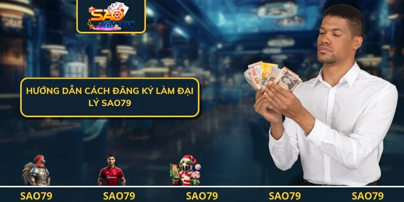 Hướng dẫn cách đăng ký làm đại lý SAO79