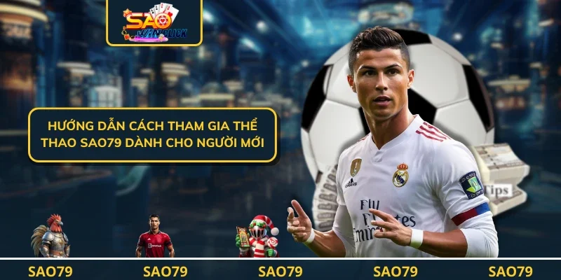 Hướng dẫn cách tham gia thể thao SAO79 dành cho người mới