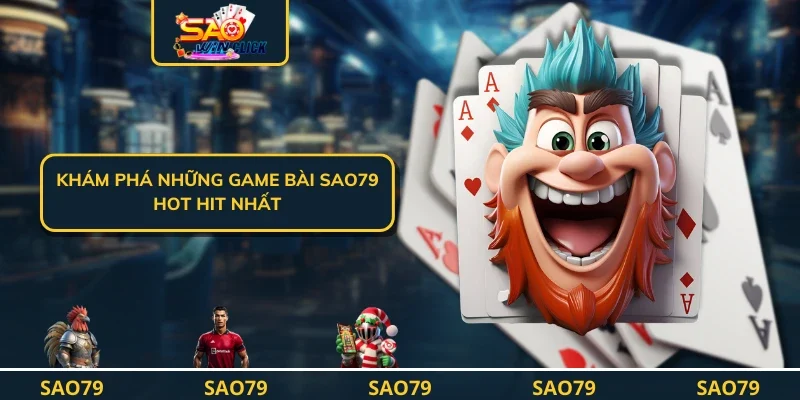 Khám phá những game bài SAO79 hot hit nhất