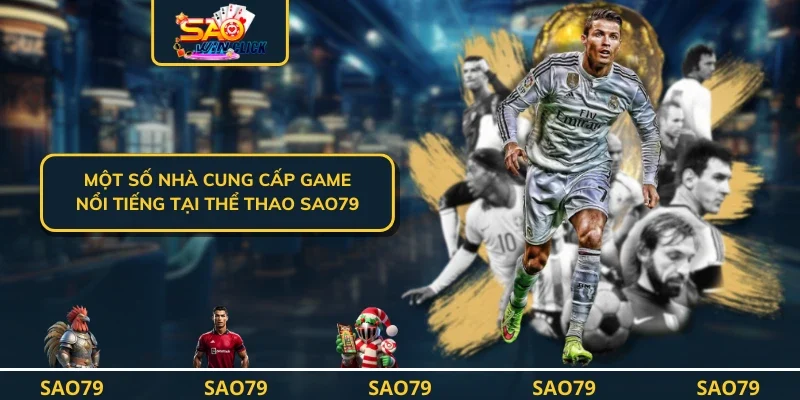 Một số nhà cung cấp game nổi tiếng tại thể thao SAO79