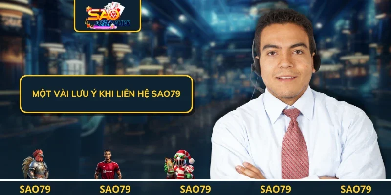 Một vài lưu ý khi liên hệ SAO79