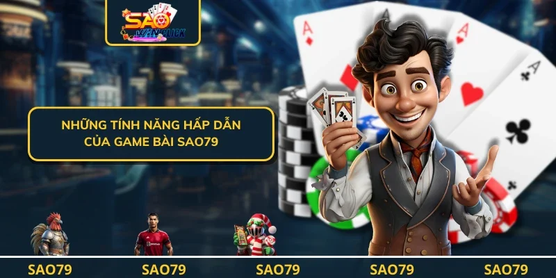 Những tính năng hấp dẫn của game bài SAO79