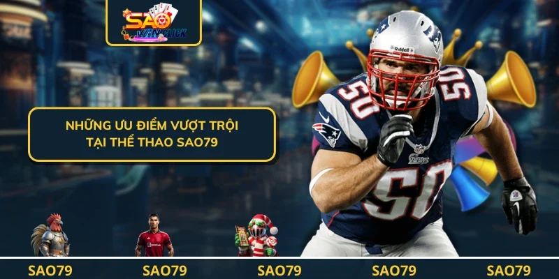 Những ưu điểm vượt trội tại thể thao SAO79