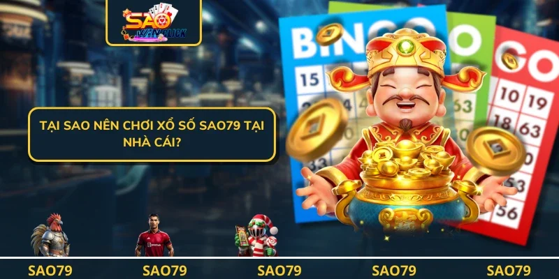 Tại sao nên chơi xổ số SAO79 tại nhà cái?