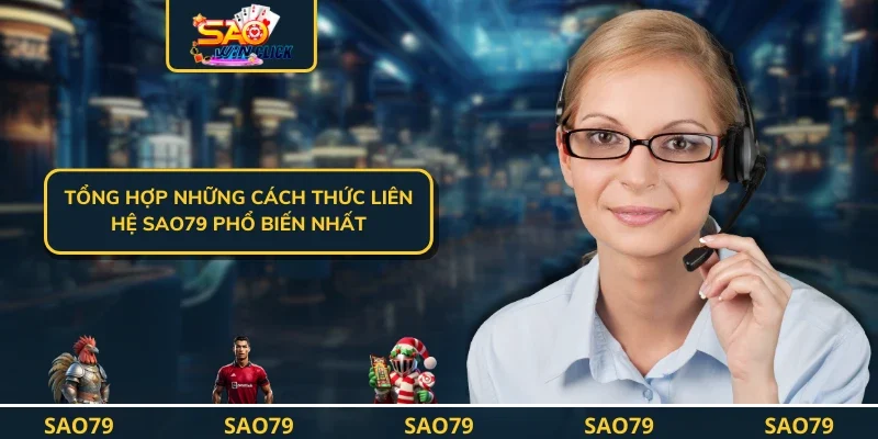 Tổng hợp những cách thức liên hệ SAO79 phổ biến nhất